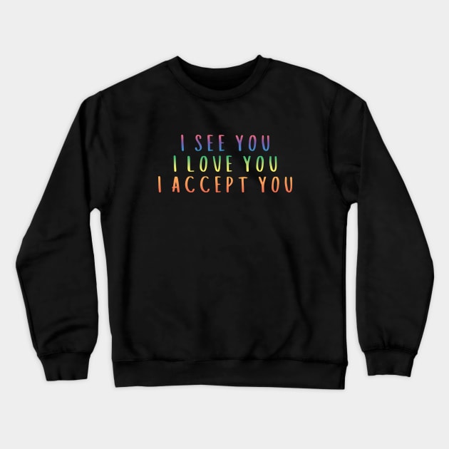 I See You I Love You I Accept You Crewneck Sweatshirt by Zen Cosmos Official